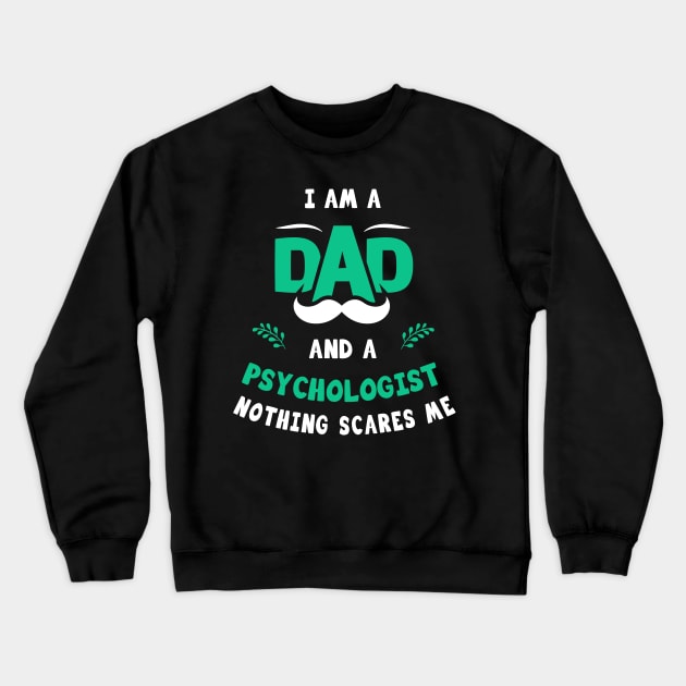 I'm A Dad And A Psychologist Nothing Scares Me Crewneck Sweatshirt by Parrot Designs